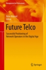 Future Telco : Successful Positioning of Network Operators in the Digital Age - Book