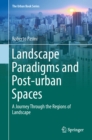 Landscape Paradigms and Post-urban Spaces : A Journey Through the Regions of Landscape - eBook