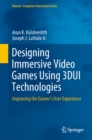 Designing Immersive Video Games Using 3DUI Technologies : Improving the Gamer's User Experience - eBook