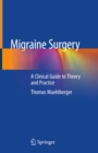 Migraine Surgery : A Clinical Guide to Theory and Practice - eBook