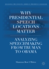 Why Presidential Speech Locations Matter : Analyzing Speechmaking from Truman to Obama - eBook