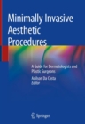 Minimally Invasive Aesthetic Procedures : A Guide for Dermatologists and Plastic Surgeons - Book