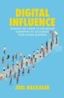 Digital Influence : Unleash the Power of Influencer Marketing to Accelerate Your Global Business - eBook