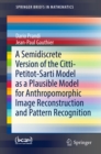 A Semidiscrete Version of the Citti-Petitot-Sarti Model as a Plausible Model for Anthropomorphic Image Reconstruction and Pattern Recognition - eBook