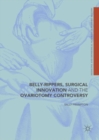 Belly-Rippers, Surgical Innovation and the Ovariotomy Controversy - Book