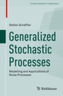 Generalized Stochastic Processes : Modelling and Applications of Noise Processes - eBook