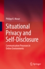 Situational Privacy and Self-Disclosure : Communication Processes in Online Environments - eBook