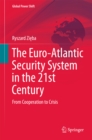 The Euro-Atlantic Security System in the 21st Century : From Cooperation to Crisis - eBook