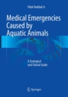 Medical Emergencies Caused by Aquatic Animals : A Zoological and Clinical Guide - Book