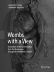 Wombs with a View : Illustrations of the Gravid Uterus from the Renaissance through the Nineteenth Century - Book