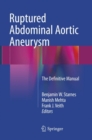 Ruptured Abdominal Aortic Aneurysm : The Definitive Manual - Book
