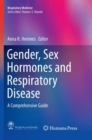 Gender, Sex Hormones and Respiratory Disease : A Comprehensive Guide - Book