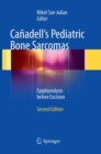 Canadell's Pediatric Bone Sarcomas : Epiphysiolysis before Excision - Book
