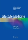 Lifestyle Medicine : A Manual for Clinical Practice - Book