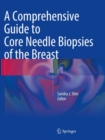 A Comprehensive Guide to Core Needle Biopsies of the Breast - Book