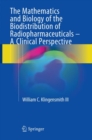The Mathematics and Biology of the Biodistribution of Radiopharmaceuticals - A Clinical Perspective - Book