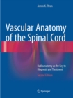 Vascular Anatomy of the Spinal Cord : Radioanatomy as the Key to Diagnosis and Treatment - Book