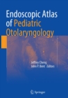 Endoscopic Atlas of Pediatric Otolaryngology - Book