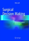 Surgical Decision Making : Beyond the Evidence Based Surgery - Book