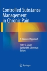 Controlled Substance Management in Chronic Pain : A Balanced Approach - Book