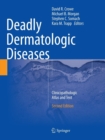 Deadly Dermatologic Diseases : Clinicopathologic Atlas and Text - Book