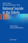 Rational Suicide in the Elderly : Clinical, Ethical, and Sociocultural Aspects - Book