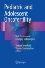 Pediatric and Adolescent Oncofertility : Best Practices and Emerging Technologies - Book