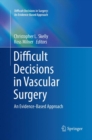 Difficult Decisions in Vascular Surgery : An Evidence-Based Approach - Book