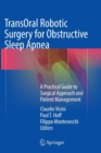 TransOral Robotic Surgery for Obstructive Sleep Apnea : A Practical Guide to Surgical Approach and Patient Management - Book