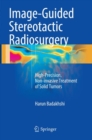 Image-Guided Stereotactic Radiosurgery : High-Precision, Non-invasive Treatment of Solid Tumors - Book