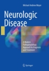 Neurologic Disease : A Modern Pathophysiologic Approach to Diagnosis and Treatment - Book