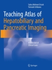 Teaching Atlas of Hepatobiliary and Pancreatic Imaging : A Collection of Clinical Cases - Book