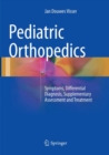 Pediatric Orthopedics : Symptoms, Differential Diagnosis, Supplementary Assessment and Treatment - Book