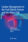 Cardiac Management in the Frail Elderly Patient and the Oldest Old - Book