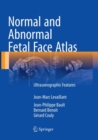 Normal and Abnormal Fetal Face Atlas : Ultrasonographic Features - Book