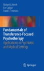 Fundamentals of Transference-Focused Psychotherapy : Applications in Psychiatric and Medical Settings - Book