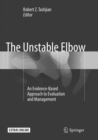 The Unstable Elbow : An Evidence-Based Approach to Evaluation and Management - Book