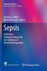 Sepsis : Definitions, Pathophysiology and the Challenge of Bedside Management - Book