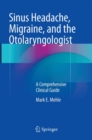 Sinus Headache, Migraine, and the Otolaryngologist : A Comprehensive Clinical Guide - Book