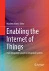 Enabling the Internet of Things : From Integrated Circuits to Integrated Systems - Book
