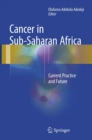 Cancer in Sub-Saharan Africa : Current Practice and Future - Book