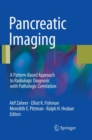 Pancreatic Imaging : A Pattern-Based Approach to Radiologic Diagnosis with Pathologic Correlation - Book