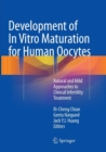 Development of In Vitro Maturation for Human Oocytes : Natural and Mild Approaches to Clinical Infertility Treatment - Book
