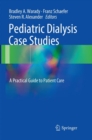 Pediatric Dialysis Case Studies : A Practical Guide to Patient Care - Book