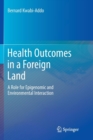 Health Outcomes in a Foreign Land : A Role for Epigenomic and Environmental Interaction - Book