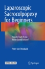 Laparoscopic Sacrocolpopexy for Beginners : How to Start if you Never Dared Before? - Book
