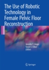 The Use of Robotic Technology in Female Pelvic Floor Reconstruction - Book