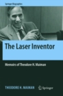 The Laser Inventor : Memoirs of Theodore H. Maiman - Book