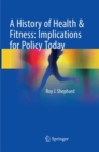 A History of Health & Fitness: Implications for Policy Today - Book