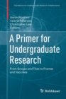 A Primer for Undergraduate Research : From Groups and Tiles to Frames and Vaccines - Book
